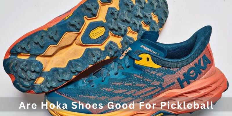 Are Hoka Shoes Good For Pickleball