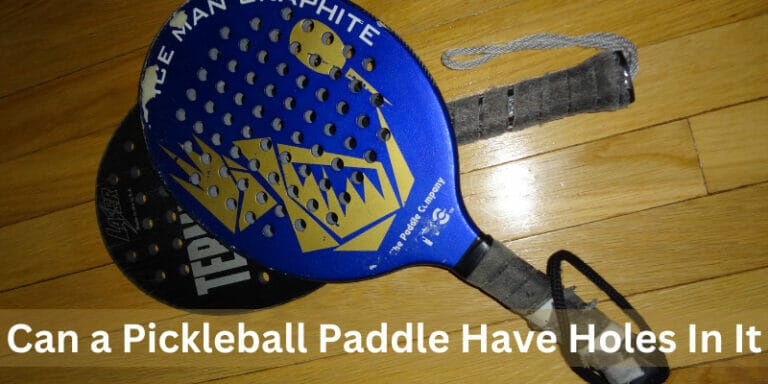 Can a Pickleball Paddle Have Holes In It