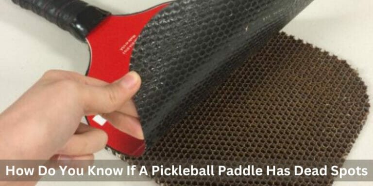 How Do You Know If A Pickleball Paddle Has Dead Spots