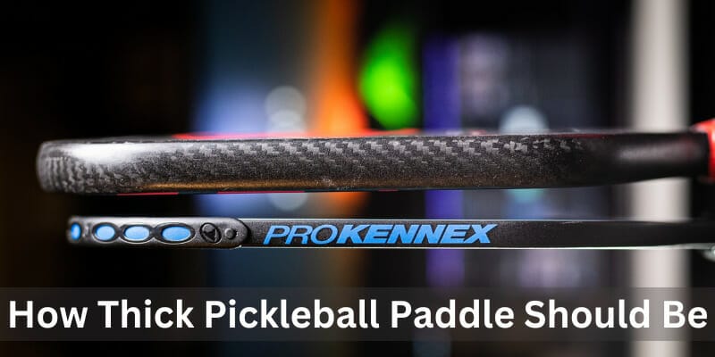 How Thick Pickleball Paddle Should Be
