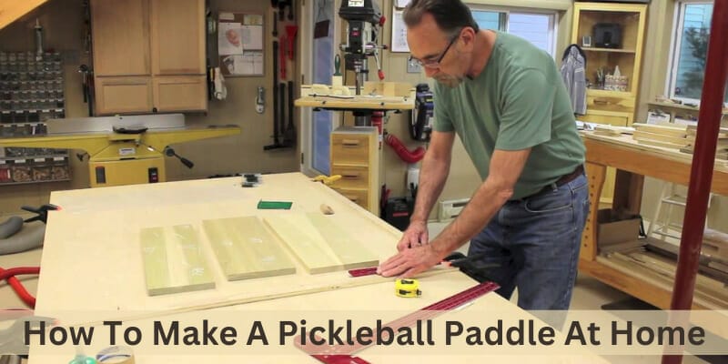 How To Make A Pickleball Paddle At Home
