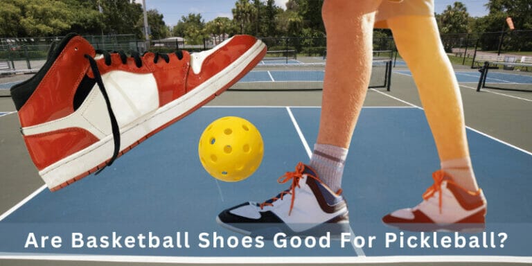 Are Basketball Shoes Good for Pickleball | Best Guide