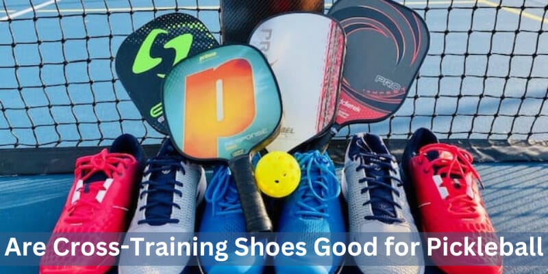 Are Cross-Training Shoes Good for Pickleball
