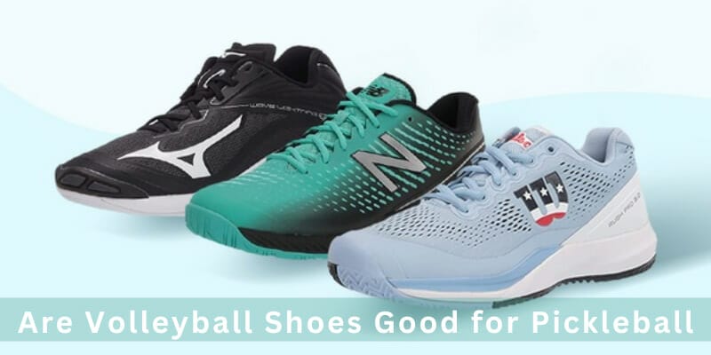 Are Volleyball Shoes Good for Pickleball