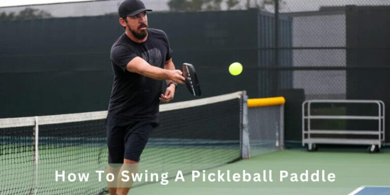 How To Swing a Pickleball Paddle | Comprehensive Guide