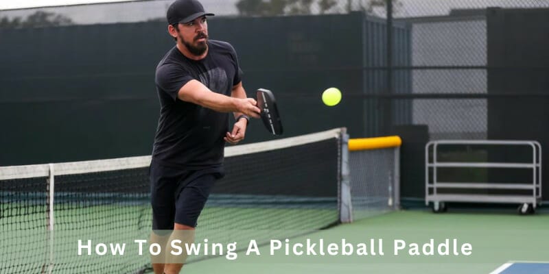 How To Swing A Pickleball Paddle