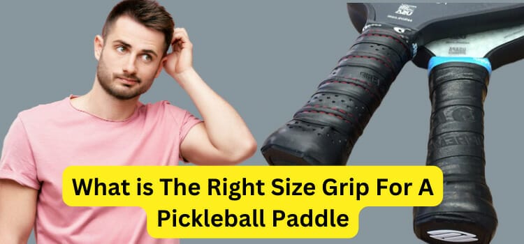 What is The Right Size Grip For A Pickleball Paddle