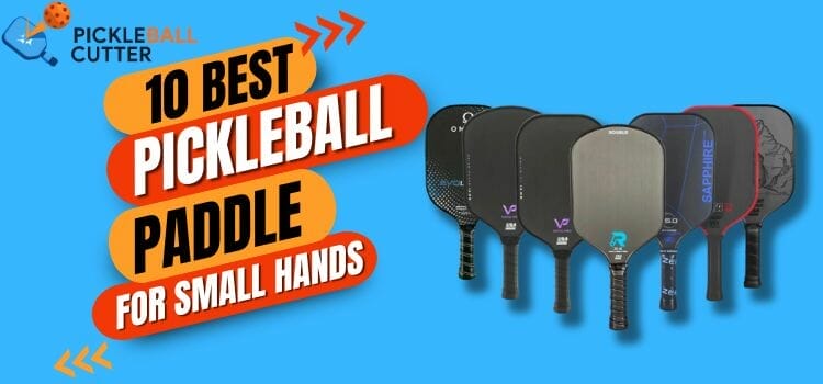 10 Best Pickleball Paddles for Small Hands In 2023