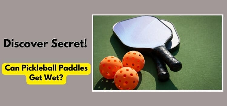 Can Pickleball Paddles Get Wet