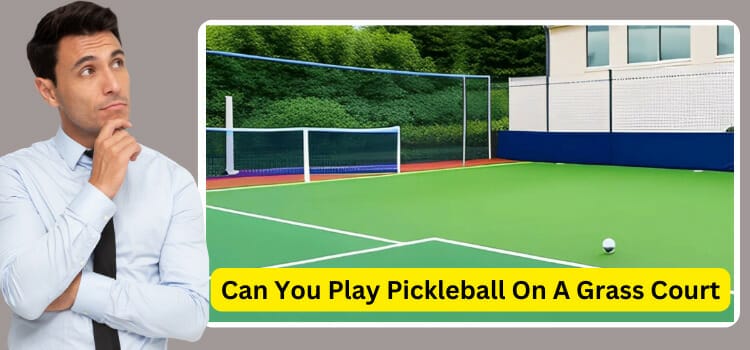 Can You Play Pickleball On A Grass Court: Unlocking the Potential
