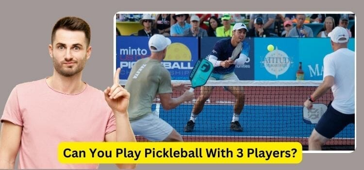 Can You Play Pickleball With 3 Players
