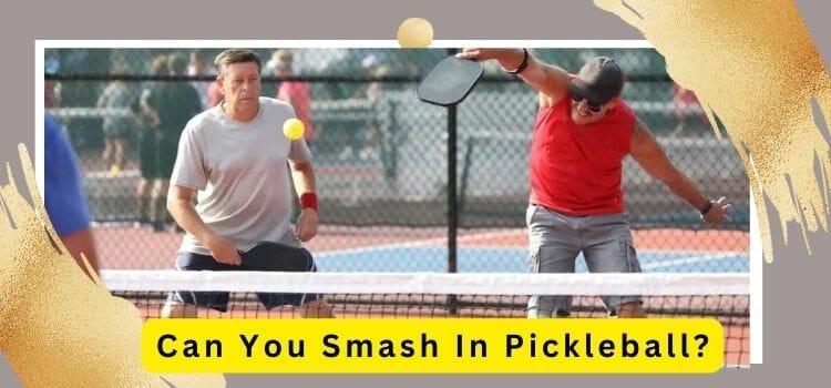 Can You Smash In Pickleball – Technique And Rules
