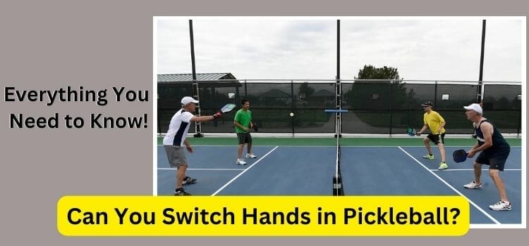 Can You Switch Hands in Pickleball? Everything You Need to Know!