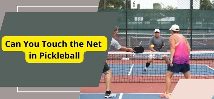 Can You Touch the Net in Pickleball