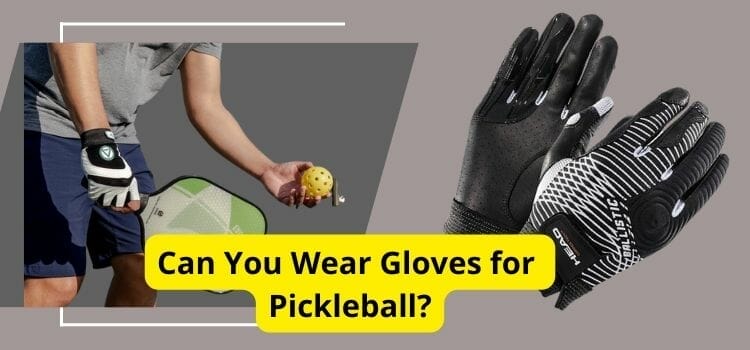 Can You Wear Gloves for Pickleball?