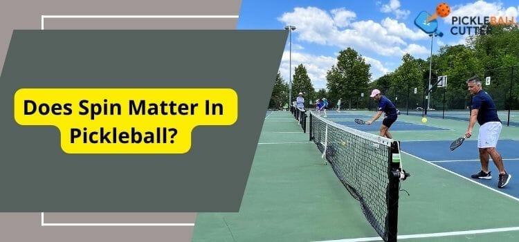 Does Spin Matter In Pickleball? Learn Why!