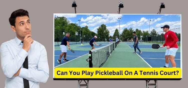 Can You Play Pickleball On A Tennis Court? 5 Easy Steps!