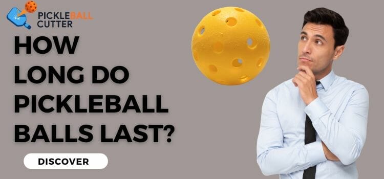 How Long Do Pickleball Balls Last? Discover The Surprising Truth!