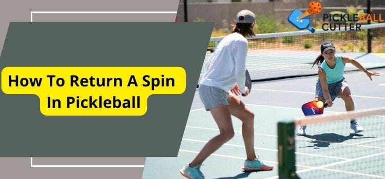 How To Return A Spin In Pickleball
