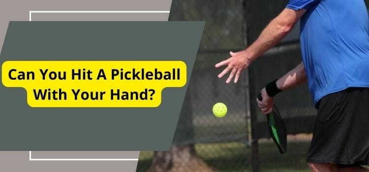 Can You Hit A Pickleball With Your Hand? Learn The Rules!
